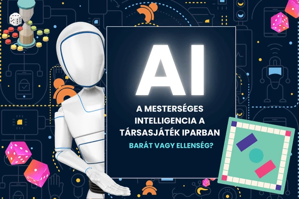 A mesterséges intelligencia a társasjáték iparban. Barát vagy Ellenség?